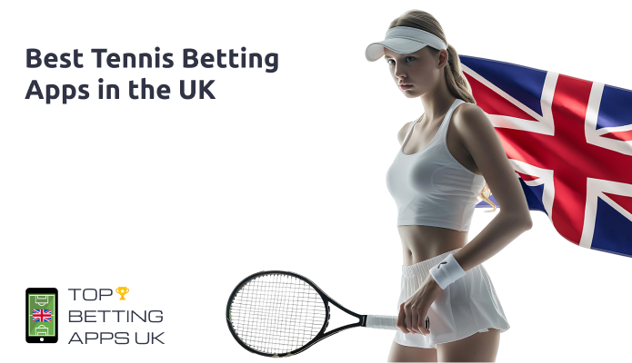 Best Tennis Betting Apps for Android and iOS in Great Britain, Fresh TOP-10